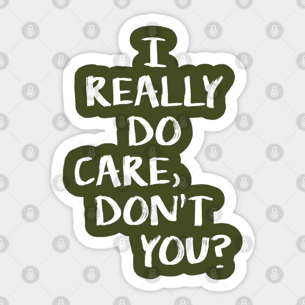 I really do care, do you? Sticker by NinthStreetShirts